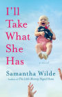 I'll Take What She Has: A Novel