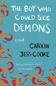 Title: The Boy Who Could See Demons: A Novel, Author: Carolyn Jess-Cooke