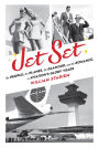 Jet Set: The People, the Planes, the Glamour, and the Romance in Aviation's Glory Years