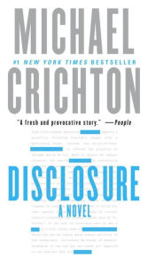 Title: Disclosure: A Novel, Author: Michael Crichton