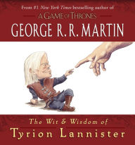 Title: The Wit & Wisdom of Tyrion Lannister, Author: George R. R. Martin