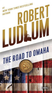 Title: The Road to Omaha: A Novel, Author: Robert Ludlum