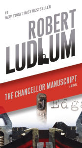 Title: The Chancellor Manuscript: A Novel, Author: Robert Ludlum