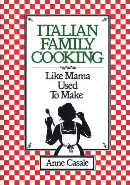 Italian Family Cooking: Like Mama Used to Make: A Cookbook