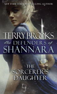 Title: The Sorcerer's Daughter: The Defenders of Shannara, Author: Terry Brooks
