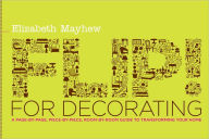 Title: Flip! for Decorating: A Page-by-Page, Piece-by-Piece, Room-by-Room Guide to Transforming Your Home, Author: Elizabeth Mayhew