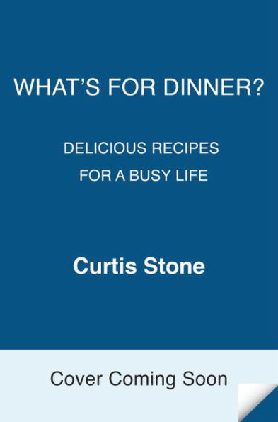 What's for Dinner?: Delicious Recipes for a Busy Life: A Cookbook