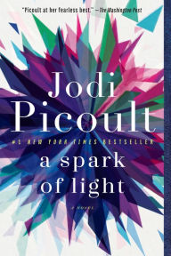 Title: A Spark of Light: A Novel, Author: Jodi Picoult