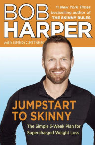 Title: Jumpstart to Skinny: The Simple 3-Week Plan for Supercharged Weight Loss, Author: Bob Harper