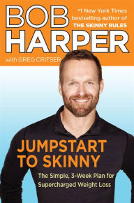 Title: Jumpstart to Skinny: The Simple 3-Week Plan for Supercharged Weight Loss, Author: Bob Harper