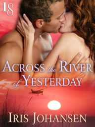 Title: Across the River of Yesterday: A Loveswept Classic Romance, Author: Iris Johansen
