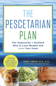 Title: The Pescetarian Plan: The Vegetarian + Seafood Way to Lose Weight and Love Your Food: A Cookbook, Author: Janis Jibrin