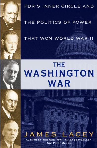 The Washington War: FDR's Inner Circle and the Politics of Power That Won World War II