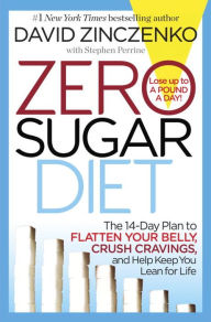 Title: Zero Sugar Diet: The 14-Day Plan to Flatten Your Belly, Crush Cravings, and Help Keep You Lean for Life, Author: David Zinczenko