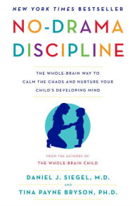 Title: No-Drama Discipline: The Whole-Brain Way to Calm the Chaos and Nurture Your Child's Developing Mind, Author: Daniel J. Siegel M.D.