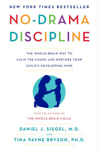 Title: No-Drama Discipline: The Whole-Brain Way to Calm the Chaos and Nurture Your Child's Developing Mind, Author: Daniel J. Siegel M.D.