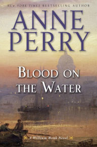 Title: Blood on the Water (William Monk Series #20), Author: Anne Perry