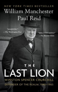 Title: The Last Lion: Winston Spencer Churchill, Volume 3: Defender of the Realm, 1940-1965, Author: William Manchester