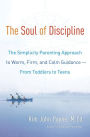 The Soul of Discipline: The Simplicity Parenting Approach to Warm, Firm, and Calm Guidance- From Toddlers to Teens