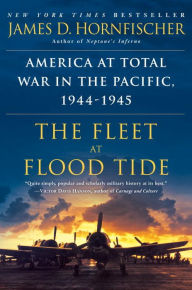 Title: The Fleet at Flood Tide: America at Total War in the Pacific, 1944-1945, Author: James D. Hornfischer