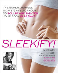 Title: Sleekify!: The Supercharged No-Weights Workout to Sculpt and Tighten Your Body in 28 Days!, Author: Michael Olajide Jr.