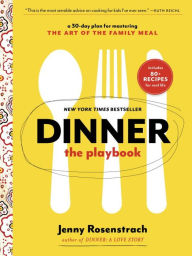 Title: Dinner: The Playbook: A 30-Day Plan for Mastering the Art of the Family Meal: A Cookbook, Author: Jenny Rosenstrach