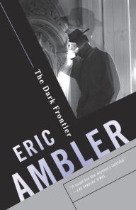 Title: The Dark Frontier: A Spy Thriller, Author: Eric Ambler
