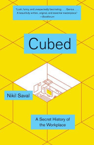 Title: Cubed: A Secret History of the Workplace, Author: Nikil Saval