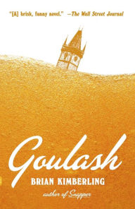 Title: Goulash: A Novel, Author: Brian Kimberling