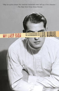 Title: My Last Sigh: The Autobiography of Luis Bunuel, Author: Luis Bunuel