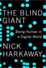 The Blind Giant: Being Human in a Digital World