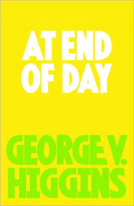Title: At End of Day, Author: George V. Higgins