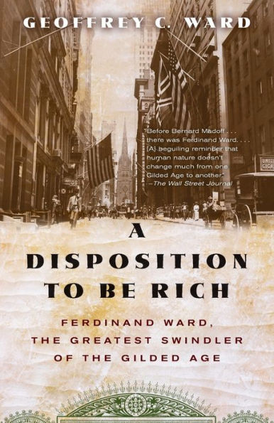 A Disposition to Be Rich: Ferdinand Ward, the Greatest Swindler of the Gilded Age
