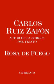 Title: Rosa de Fuego, Author: Carlos Ruiz Zafón