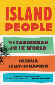 Title: Island People: The Caribbean and the World, Author: Joshua Jelly-Schapiro