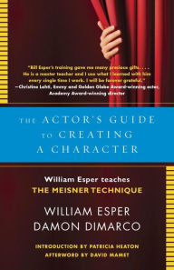 Title: The Actor's Guide to Creating a Character: William Esper Teaches the Meisner Technique, Author: William Esper