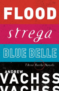 Title: Three Burke Novels, 3-Book Bundle: Flood, Strega, Blue Belle, Author: Andrew Vachss