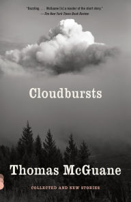 Title: Cloudbursts: Collected and New Stories, Author: Thomas McGuane