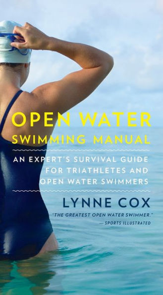 Open Water Swimming Manual: An Expert's Survival Guide for Triathletes and Open Water Swimmers