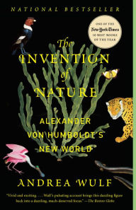 Title: The Invention of Nature: Alexander von Humboldt's New World, Author: Andrea Wulf