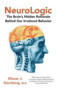 Title: NeuroLogic: The Brain's Hidden Rationale Behind Our Irrational Behavior, Author: Eliezer Sternberg