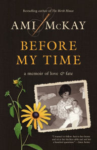 Title: Before My Time: A Memoir of Love and Fate, Author: Ami McKay