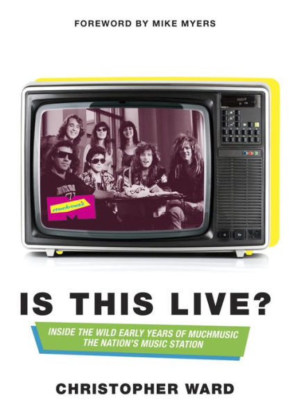 Is This Live?: Inside the Wild Early Years of MuchMusic: The Nation's Music Station