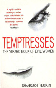 Title: Temptresses: The Virago Book of Evil Women, Author: Shahrukh Husain