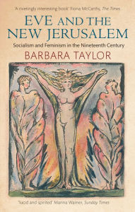 Title: Eve and the New Jerusalem: Socialism and Feminism in the Nineteenth Century, Author: Barbara Taylor