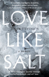 Title: Love Like Salt: A Memoir, Author: Helen Stevenson