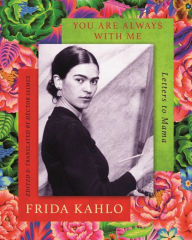 Title: You are Always With Me: Letters to Mama, Author: Frida Kahlo