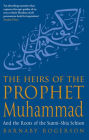 The Heirs of the Prophet Muhammad : And the Roots of the Sunni-Shia Schism