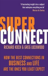 Superconnect: The Power of Networks and the Strength of Weak Links. Richard Koch, Greg Lockwood