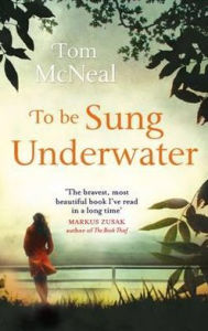 Title: To Be Sung Underwater, Author: Tom McNeal